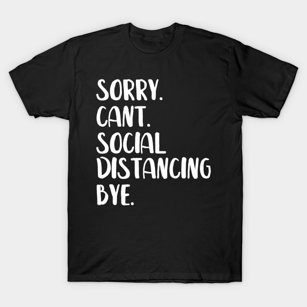 Sorry Can't Social Distancing Bye Shirt, Social Distancing Shirt, Funny Shirt, Funny Sarcastic Shirt, Introvert Shirt | Quarentine t-shirt T-Shirt by nataliesnow24